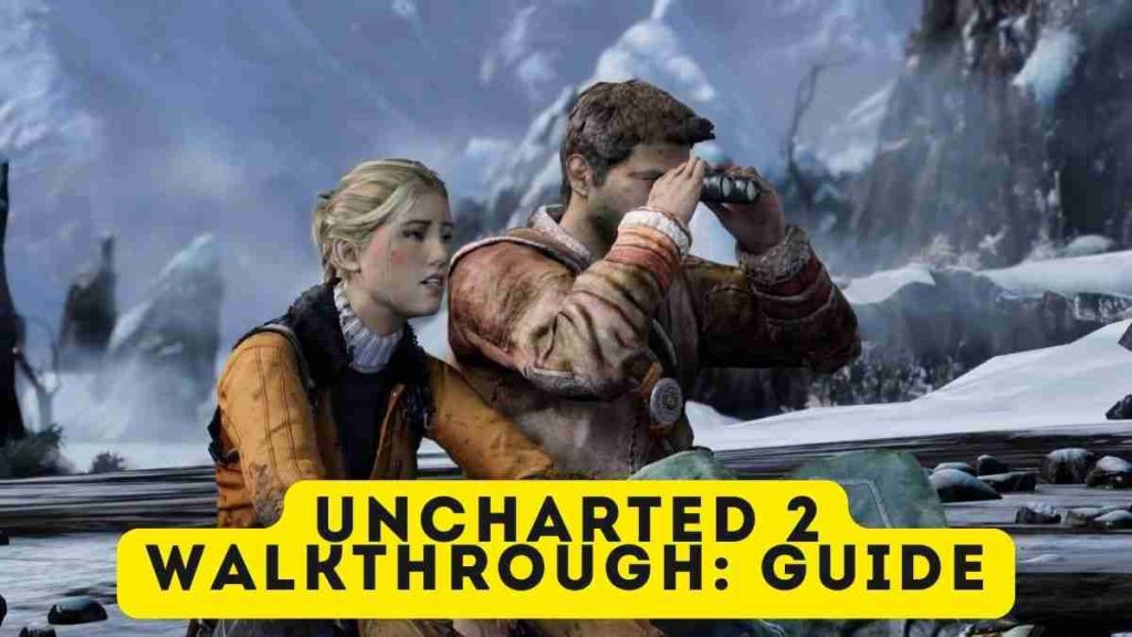 uncharted-2-walkthrough-whole-guide-2023
