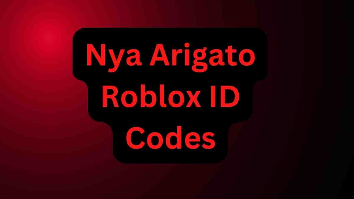 Nya Arigato Roblox ID Codes Latest Nya Arigato Roblox ID