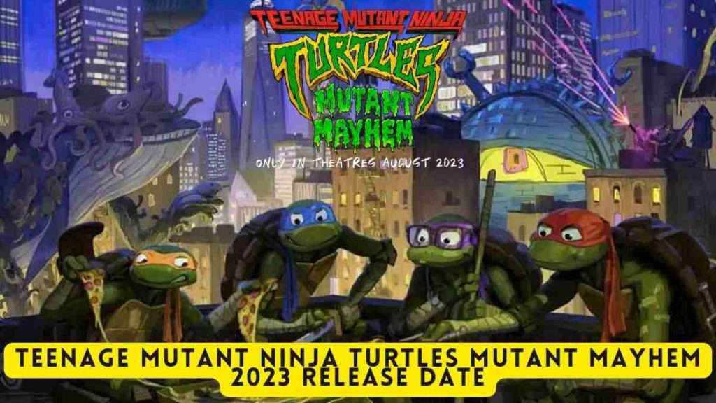 Teenage Mutant Ninja Turtles Mutant Mayhem 2023 Release Date