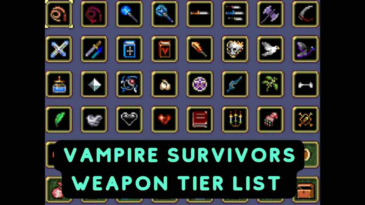 Vampire Survivors Weapon Tier List 2024 Unlock Powerful Weapons