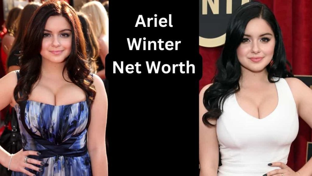 Ariel Winter Net Worth 2024 Age, Height, Personal Life and More