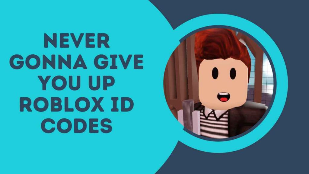 Find Never Gonna Give You Up Roblox ID Code 2024
