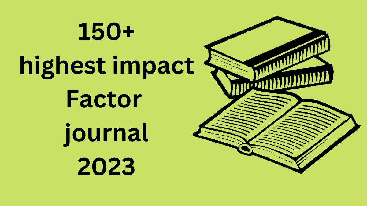 Top 150+ Journals in the World highest impact factor journals 2024