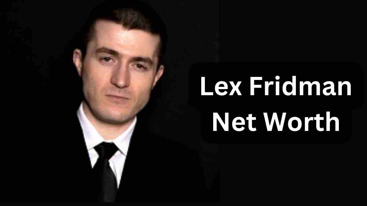 Lex Fridman Net Worth 2024 Age, Height, Career and More